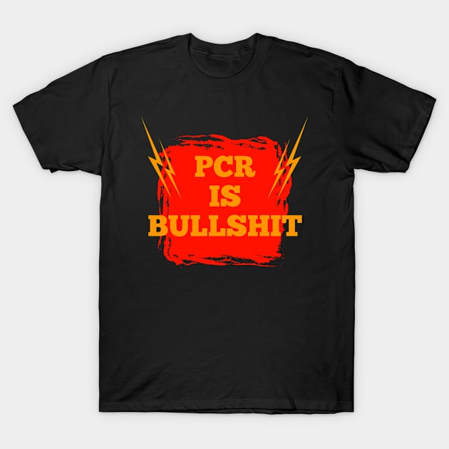 pcr is bullshit T-Shirt by FIFTY CLOTH